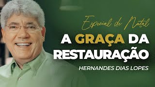 Hernandes Dias Lopes | ELE VEIO PARA TRANSFORMAR SUA VIDA | ESPECIAL NATAL
