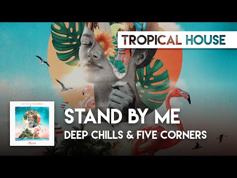 Tropical House | Deep Chills & Five Corners - Stand By Me