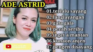 Download lagu TERLALU SAYANG ADE ASTRID FULL ALBUM TERBARU mp3