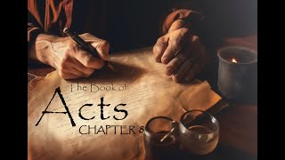 Acts Chapter 8 (NKJV) | Persecution Scatters the Church & Philip's Ministry