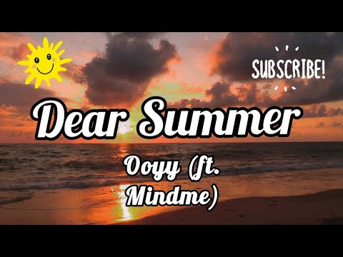Dear Summer- Ooyy (ft. Mindme), Lyrics/HD Lyric Video (@K.D.MusicandInspiration)