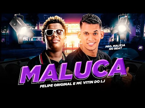 FELIPE ORIGINAL E MC VITIN DO LJ - MALUCA (Prod. MALÍCIA NO BEAT)