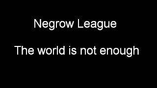 Negrow League - The world is not enough