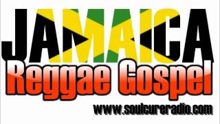 Jamaica Reggae Gospel Mix - Jamaica Reggae Gospel Mix From Soulcure