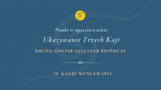 Nauki w oparciu o tekst “Ukazywanie Trzech Kaji” Drung Goszir Gjaltsab Rinpocze • Pierwszy Dzień