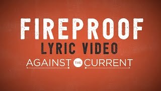 Against The Current - Fireproof (Official Lyric Video)