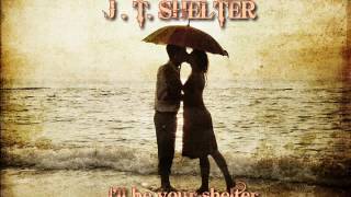 J.T. SHELTER ♠ I&#39;ll be your Shelter ♠ HQ