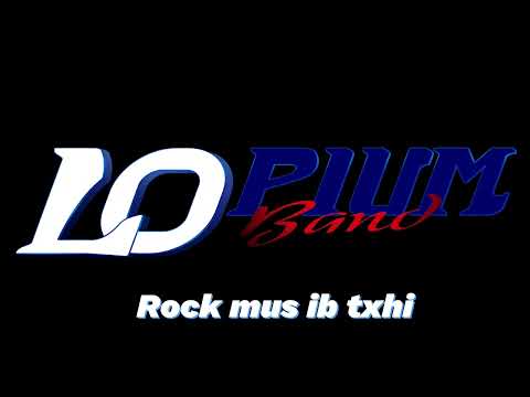 Lopium Band - Rock mus ib txhi (Album Txho khib)