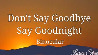 Don&#39;t Say Goodbye, Say Goodnight (Lyrics) Binocular @lyricsstreet5409 #lyrics #binocular #music