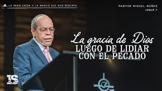 La gracia de Dios luego de lidiar con el pecado - Pastor Miguel Núñez | La IBI