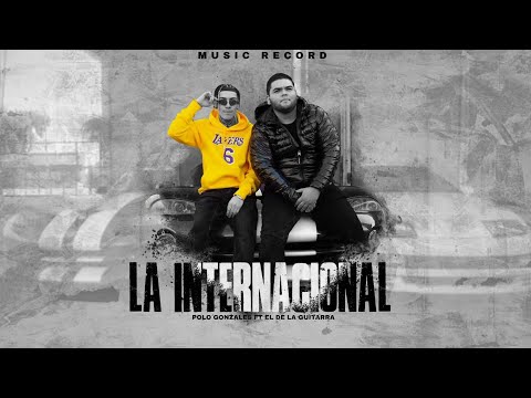 El De La Guitarra Ft Polo Gonzales - La Internacional (Letra)