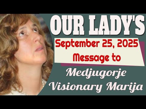 Our Lady's Medjugorje Message to Visionary Marija for September 25, 2025
