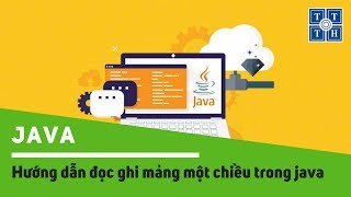[Java] - Hướng dẫn đọc ghi mảng một chiều trong java | Học lập trình