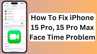 How To Fix iPhone 15 Pro, 15 Pro Max FaceTime Not Working