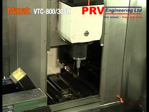 CNC Machining - Using the latest 5 Axis Mazak VTC800/30SR - PRV Engineering Ltd .