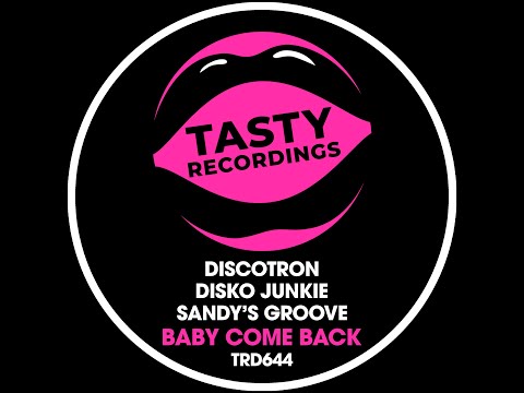Discotron, Disko Junkie & Sandys Groove - Baby Come Back (Radio Mix) (Tasty Recordings)