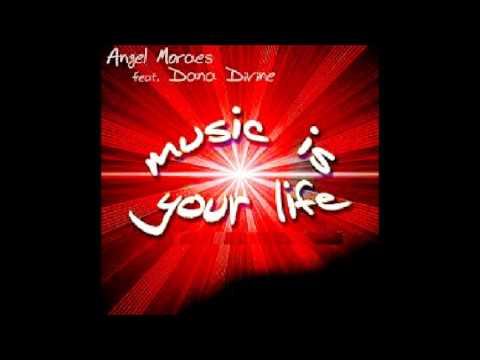 Angel Moraes feat. Dana Divine - Music Is Your Life