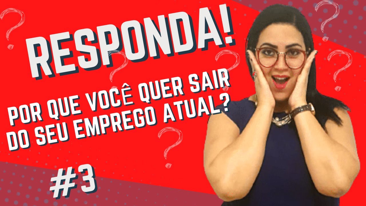 ✅🔥[PERGUNTA E RESPOSTA] POR QUE VOCÊ QUER SAIR DO SEU EMPREGO ATUAL?