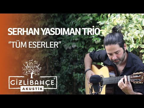 Serhan Yasdıman Trio  - Gizli Bahçe Akustik Tüm Eserler (Akustik)