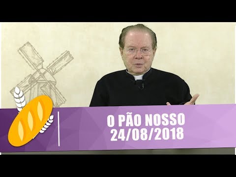 O Pão Nosso - 24/08/18