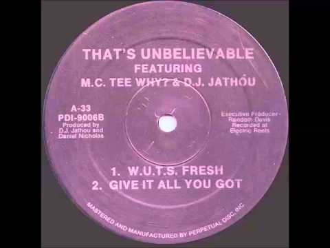 That's Unbelievable feat. MC Tee Why? & DJ Jathou - Give It All You Got