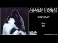 Crystal Castles - Kerosene