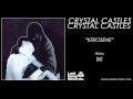 Crystal Castles - Kerosene 
