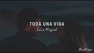 Luis Miguel - Toda Una Vida (Letra) ♡
