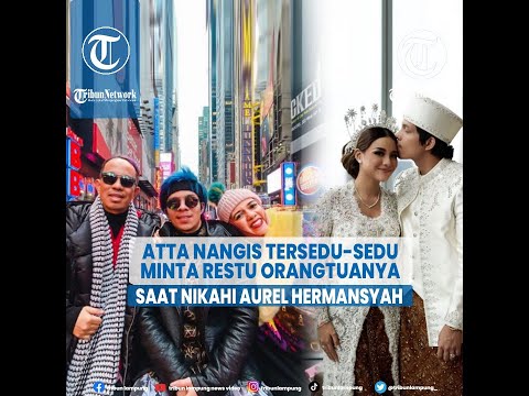 Atta Halilintar Nangis Tersedu sedu Minta Restu Orangtua Saat Nikahi Aurel Hermansyah