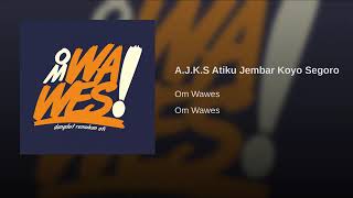 Download lagu A.J.K.S Atiku Jembar Koyo Segoro#om wawes mp3