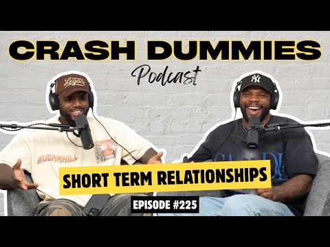 Short Term Relationships | Crash Dummies Podcast Ep. 225