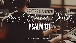 Psalm 131 | Like A Weaned Child(remastered) | Official Lyric Video | Faith Songs Daily