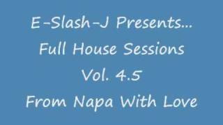 UK Funky House Mix 2009 E-Slash-J Presents... Full House Sessions Vol. 4.5 - From Napa With Love