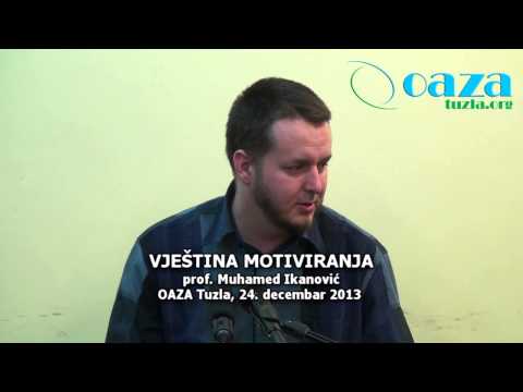 Muhamed Ikanovic prof Vjestina motiviranja OAZA Tuzla 24 decembar 2013
