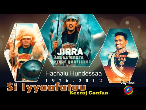 Keeraj Gonfaa - Si Iyyaafatuu - New Oromo music - Hachalu Hundessaa -