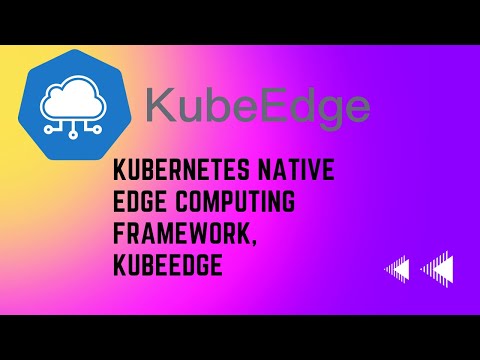 Kubernetes Native Edge Computing Framework, kubeEdge I Kubernetes Tutorial