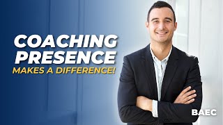 How is Your Coaching Presence During an Executive Coaching Session? | BAEC Executive Coach Tips