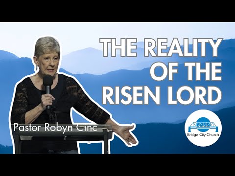 The reality of the Risen Lord | Pastor Robyn Cinc | Bridge City Church