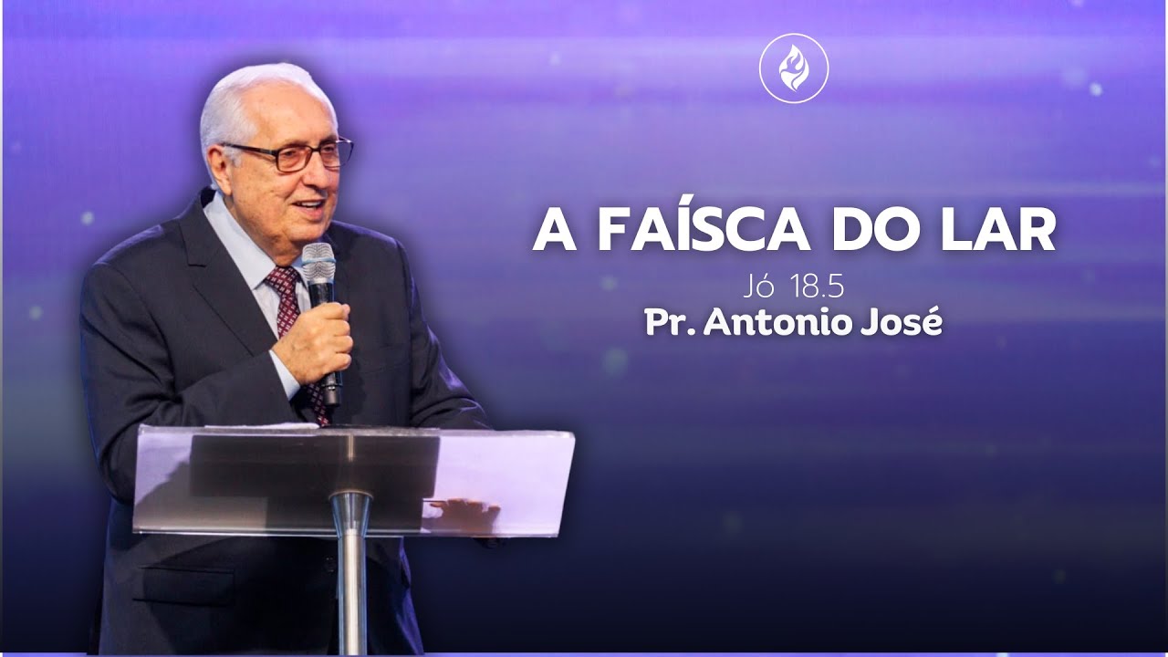 AD Templo Central | Noite | Pr. Antonio José - A Faísca do Lar. Jó 18.5 ARC