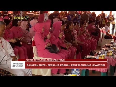 PRESISI UPDATE: KETUM BHAYANGKARI RAYAKAN NATAL BERSAMA KORBAN ERUPSI GUNUNG LEWOTOBI 30/12/24 22.00