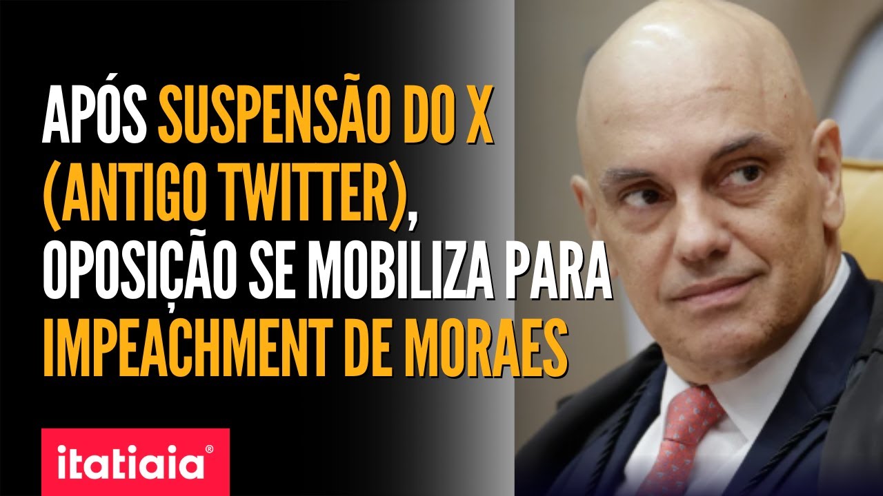 SUSPENSÃO DO ANTIGO TWITTER: PARLAMENTARES DE OPOSIÇÃO SE MOBILIZAM PARA IMPEACHMENT MORAES