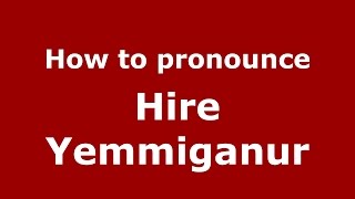 How to pronounce Hire Yemmiganur