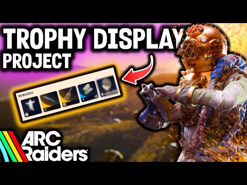 ARC RAIDERS Trophy Display Project—All Requirements and REWARDS