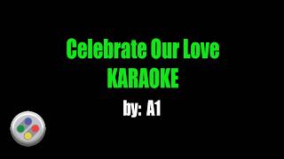 A1 Celebrate Our Love Karaoke