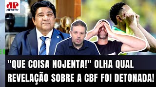 ‘É um escândalo: saiu agora uma informação revelando que a CBF…’; olha o que revoltou