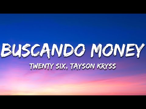 TWENTY SIX, Tayson Kryss - Buscando Money (Lyrics / Letra)
