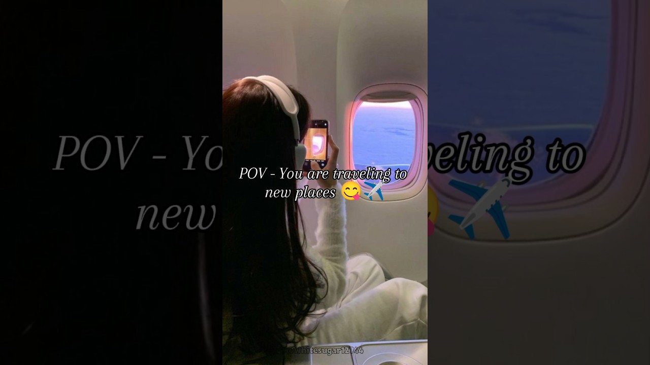 POV - You are traveling to new places 😋✈️