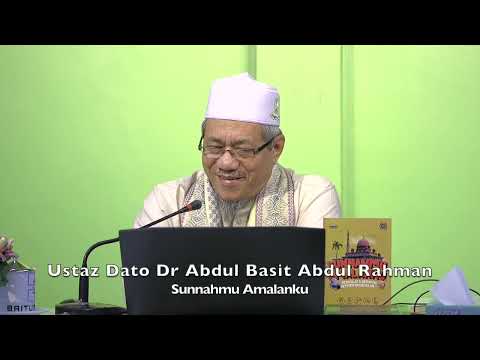 20220911 Ustaz Dato Dr Abdul Basit Abdul Rahman : Sunnahmu Amalanku