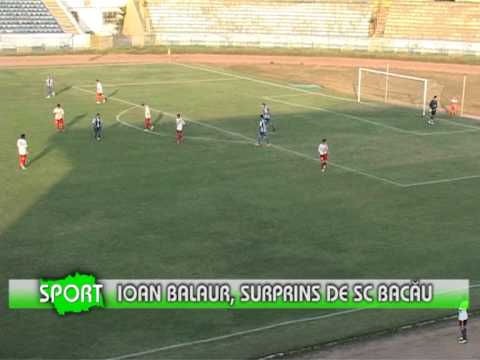 Ioan Balaur, surprins de SC Bacău    - www.1tvbacau.ro (12.08.2013)