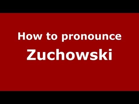 How to Pronounce Zuchowski - PronounceNames.com